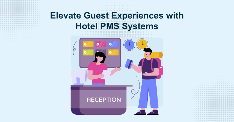 Elevate Guest Experiences with Hotel PMS Systems
