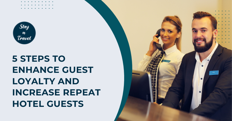 5 Steps to Enhance Guest Loyalty and Increase Repeat Hotel Guests